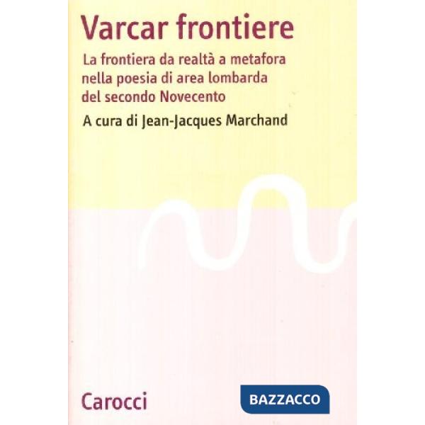 Varcar frontiere. La frontiera da realtà a metafora nella poesia di area lombarda del secolo Novecento