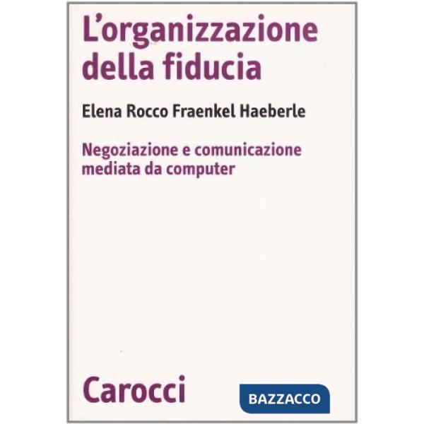 Organizzazione della fiducia. Negoziazione e comunicazione mediata da computer (L')