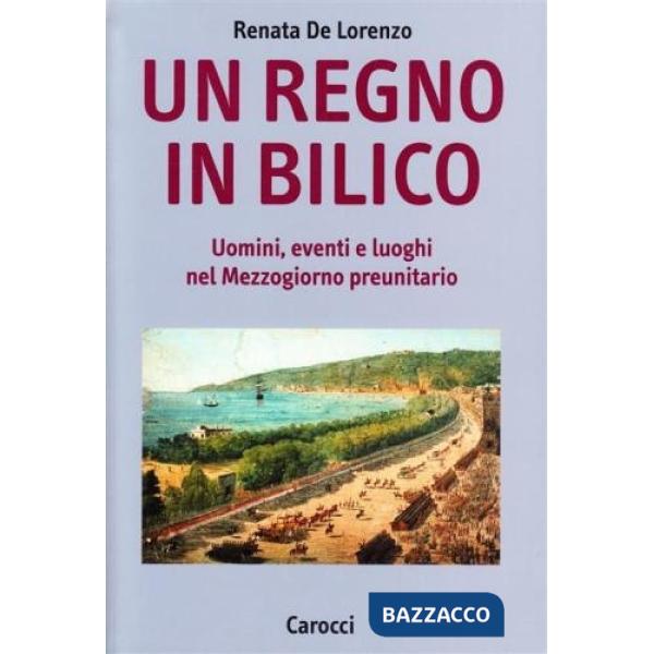 Regno in bilico. Uomini, eventi e luoghi nel Mezzogiorno preunitario (Un)