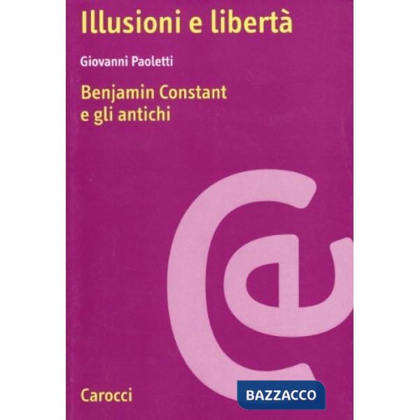 Illusioni e libertà. Benjamin Constant e gli antichi