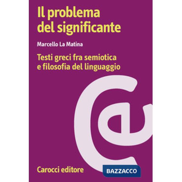 Problema del significante. Testi greci fra semiotica e filosofia del linguaggio (Il)