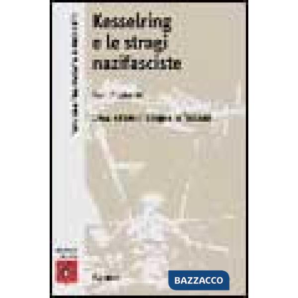 Kesserling e le stragi nazifasciste. 1944: estate di sangue in Toscana