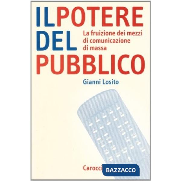Potere del pubblico. La fruizione di comunicazione di massa (Il)