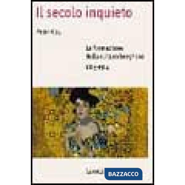 Secolo inquieto. La formazione della cultura borghese (1815-1914) (Il)