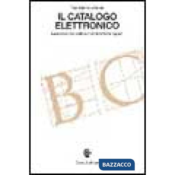 Catalogo elettronico. Dalla biblioteca cartacea alla biblioteca digitale (Il)