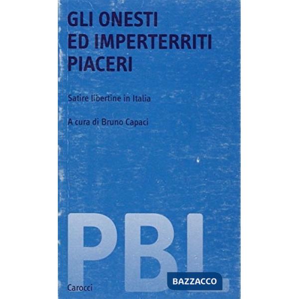 Onesti e imperterriti piaceri. Satire libertine in Italia (Gli)