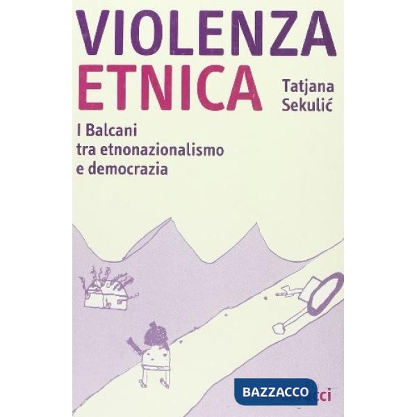 Violenza etnica. I Balcani tra etnonazionalismo e democrazia
