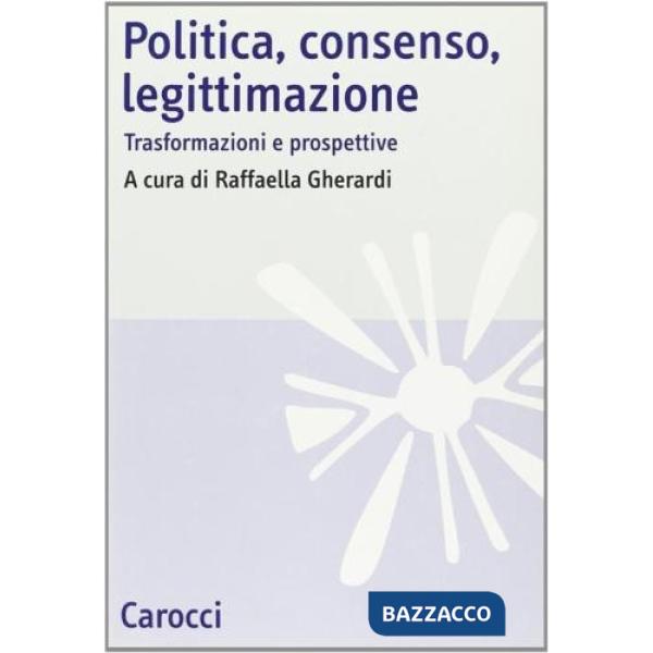 Politica, consenso, legittimazione. Trasformazioni e prospettive