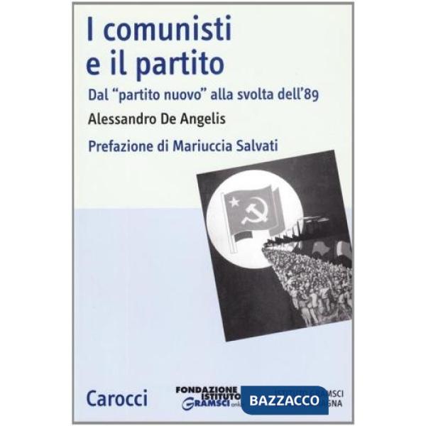 Comunisti e il partito. Dal «partito nuovo» alla svolta dell'89 (I)