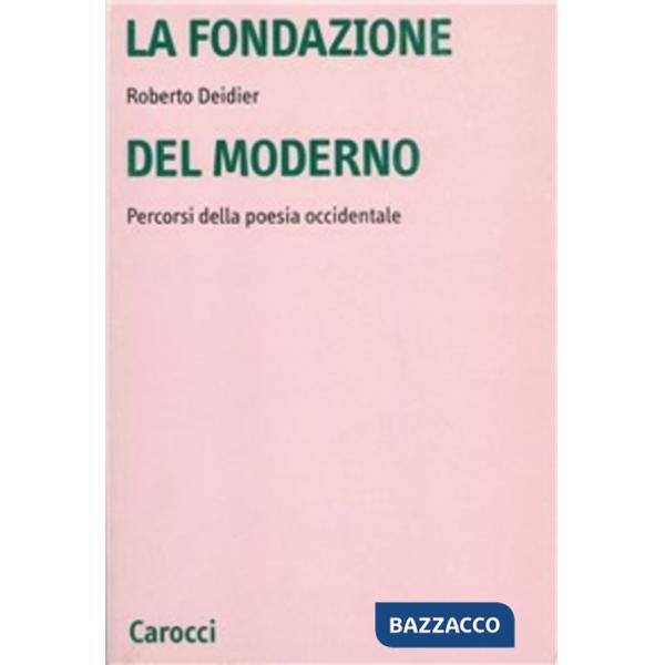 Fondazione del moderno. Percorsi della poesia occidentale (La)