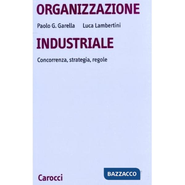 Organizzazione industriale. Concorrenza, strategia, regole