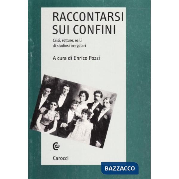 Raccontarsi sui confini. Crisi, rotture, esili di studiosi irregolari
