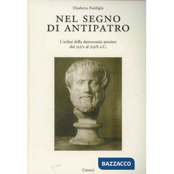 Nel segno di Antipatro. L'eclissi della democrazia ateniese dal 323-2 al 319-8 a