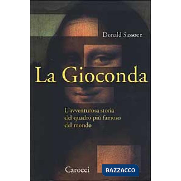 Gioconda. L'avventurosa storia del quadro più famoso del mondo (La)