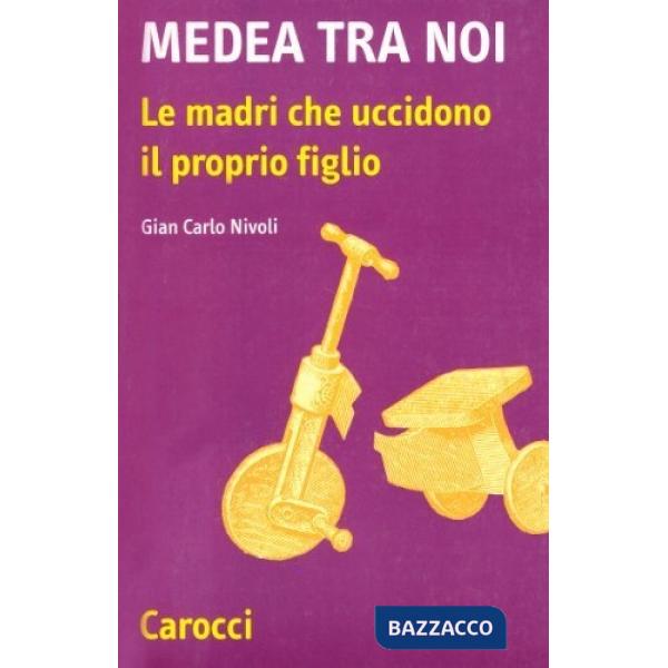 Medea tra noi. Le madri che uccidono il proprio figlio