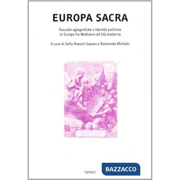 Europa sacra. Raccolte agiografiche e identità politiche in Europa fra Medioevo ed età moderna