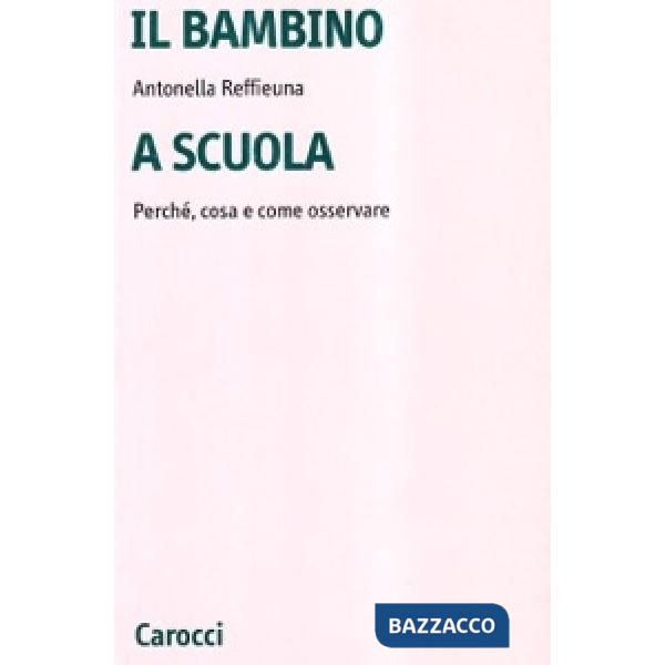 Bambino a scuola. Perché, cosa e come osservare (Il)