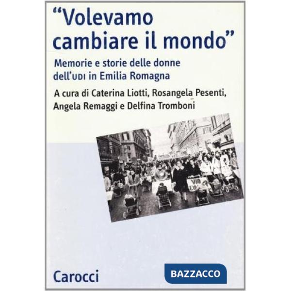 Volevamo cambiare il mondo. Memorie e storie delle donne dell'UDI in Emilia Romagna