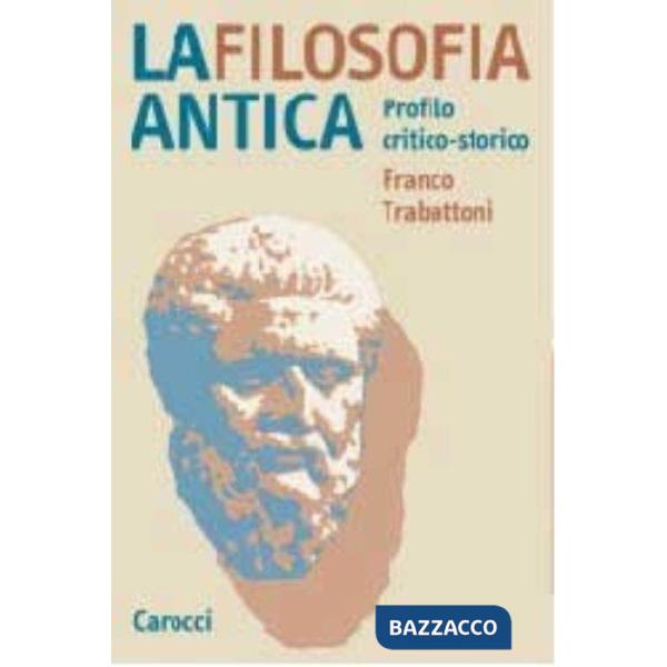Filosofia antica. Profilo critico-storico (La)