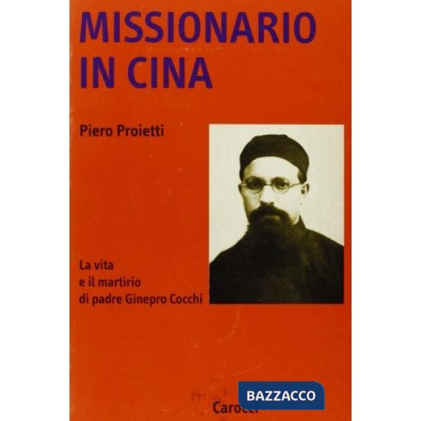 Missionario in Cina. La vita e il martirio di padre Ginepro Cocchi