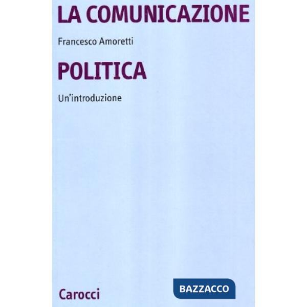 Comunicazione politica. Un'introduzione (La)