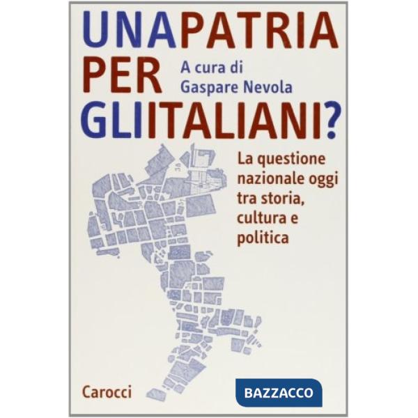 Patria per gli italiani? La questione nazionale oggi tra storia, cultura e politica (Una)