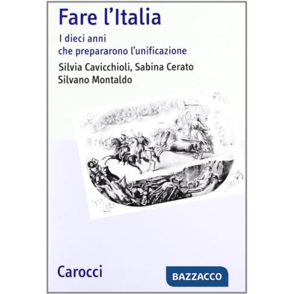 Fare l'Italia. I dieci anni che preparano l'unificazione