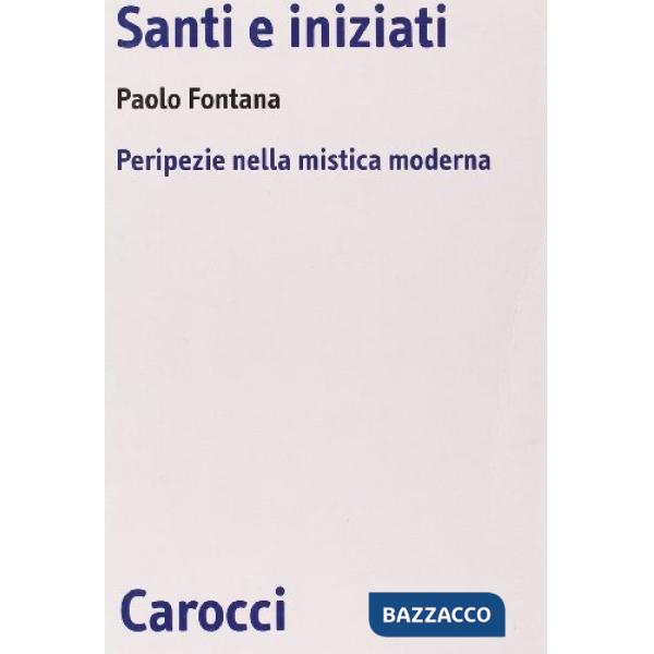 Santi e iniziati. Peripezie nella mistica moderna