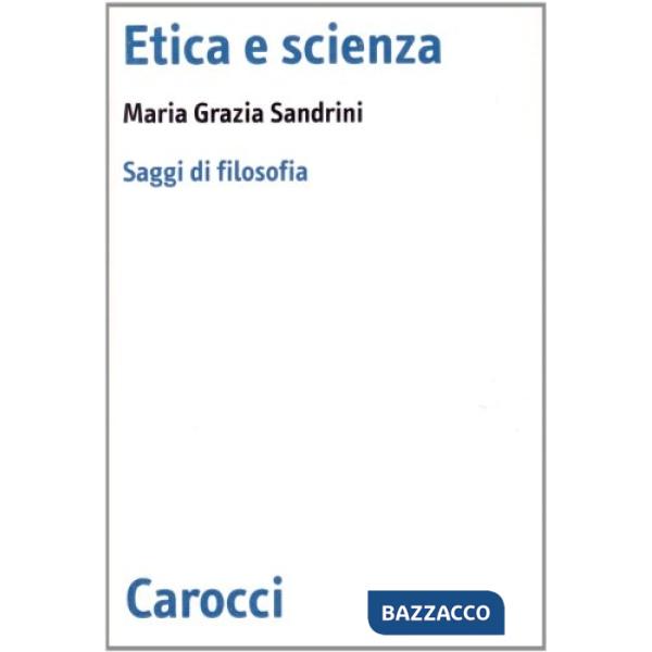 Etica e scienza. Saggi di filosofia