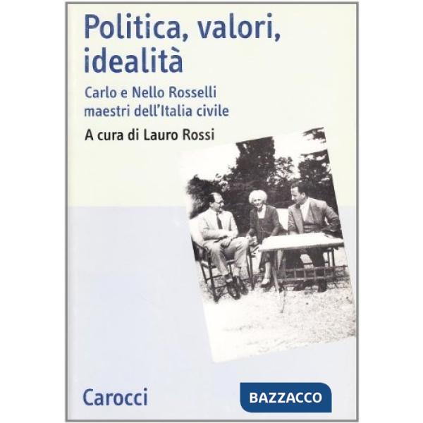 Politica, valori, idealità. Carlo e Nello Rosselli maestri dell'Italia civile