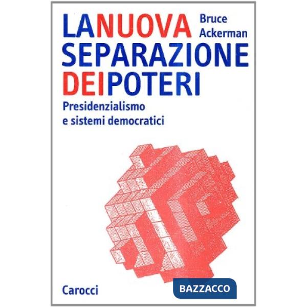 Nuova separazione dei poteri. Presidenzialismo e sistemi democratici (La)