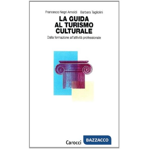 Guida al turismo culturale. Dalla formazione all'attività professionale (La)