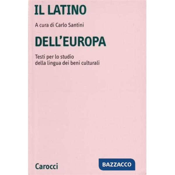 Latino dell'Europa. Testi per lo studio della lingua dei beni culturali (Il)