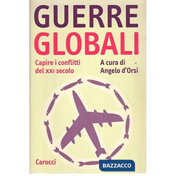 Guerre globali. Capire i conflitti del XXI secolo