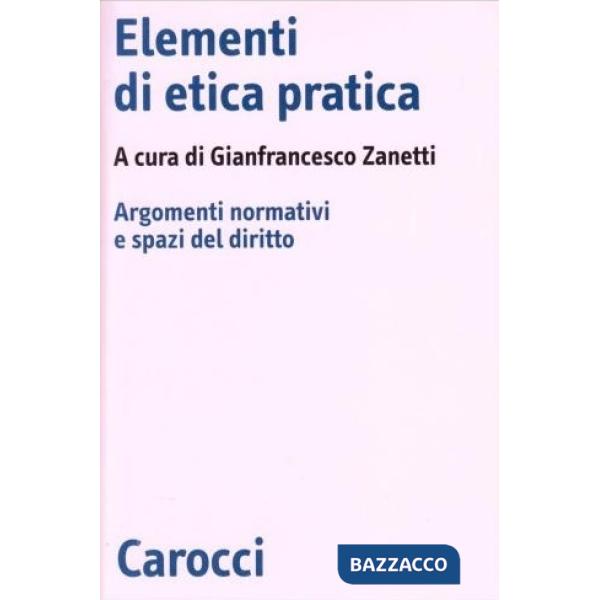 Elementi di etica pratica. Argomenti normativi e spazi del diritto