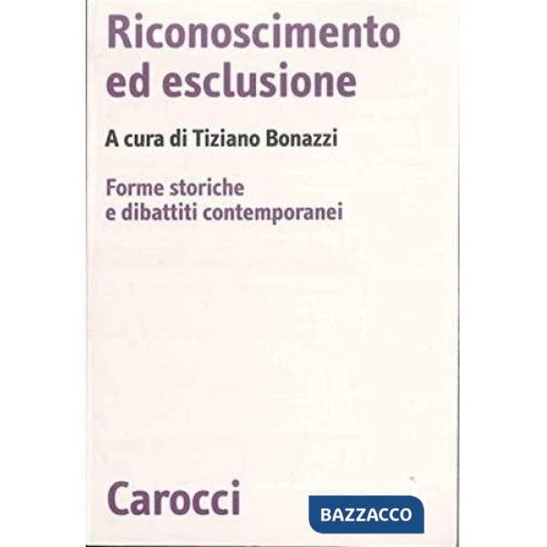 Riconoscimento ed esclusione. Forme storiche e dibattiti contemporanei