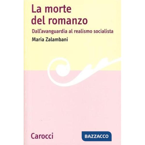 Morte del romanzo. Dall'avanguardia al realismo socialista (La)