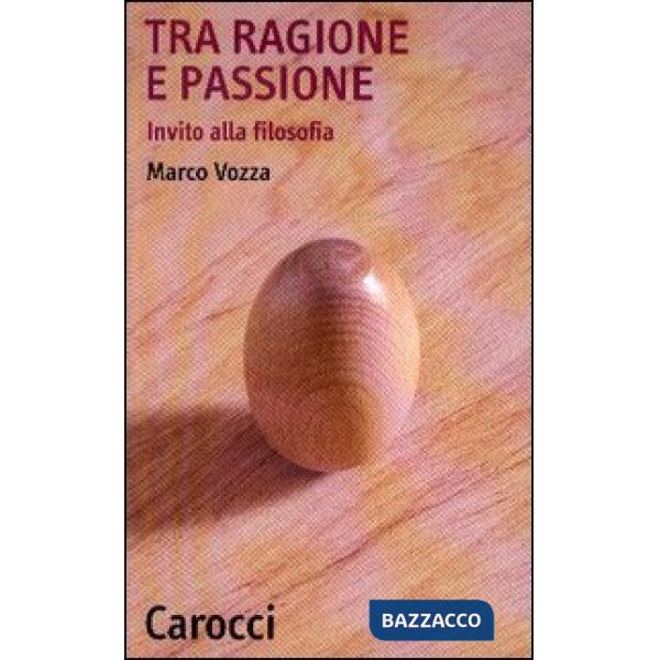 Tra ragione e passione. Invito alla filosofia