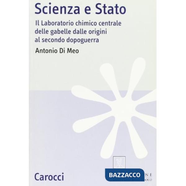 Scienza e Stato. Il laboratorio chimico centrale delle Gabelle dalle origini al secondo dopoguerra