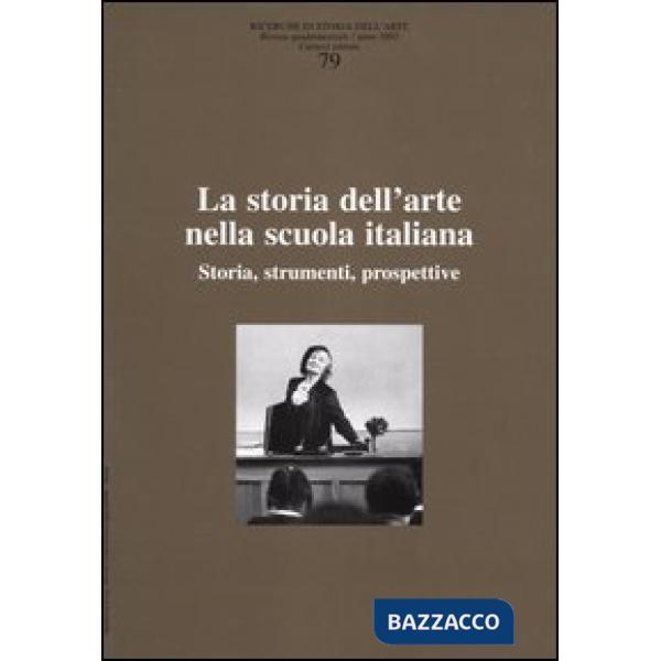 Ricerche di storia dell'arte. Vol. 79: La storia dell'arte nella scuola italiana. Storia, strumenti, prospettive