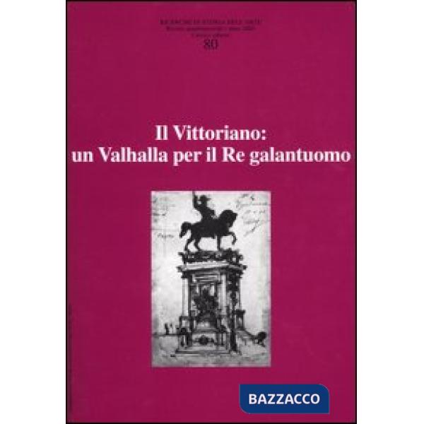 Ricerche di storia dell'arte. Vol. 80: Il Vittoriano: un Valhalla per il Re gala