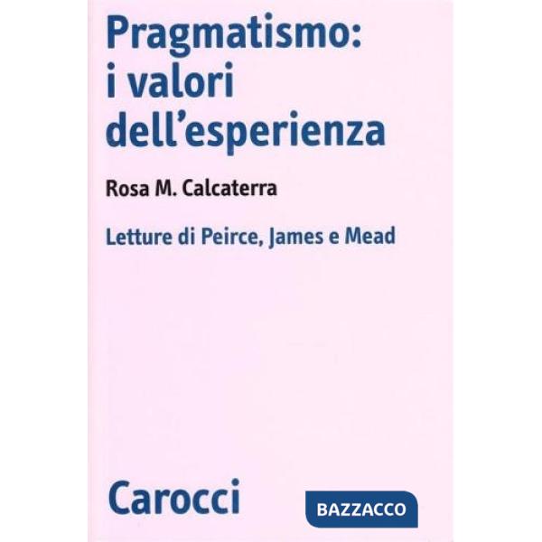 Pragmatismo: i valori dell'esperienza. Letture di Peirce, Kames, Mead