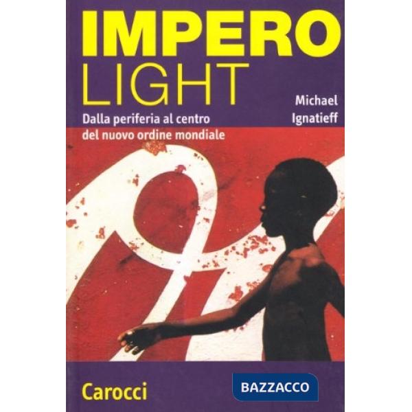 Impero light. Dalla periferia al centro del nuovo ordine mondiale