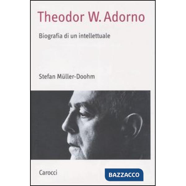 Theodor W. Adorno. Biografia di un intellettuale