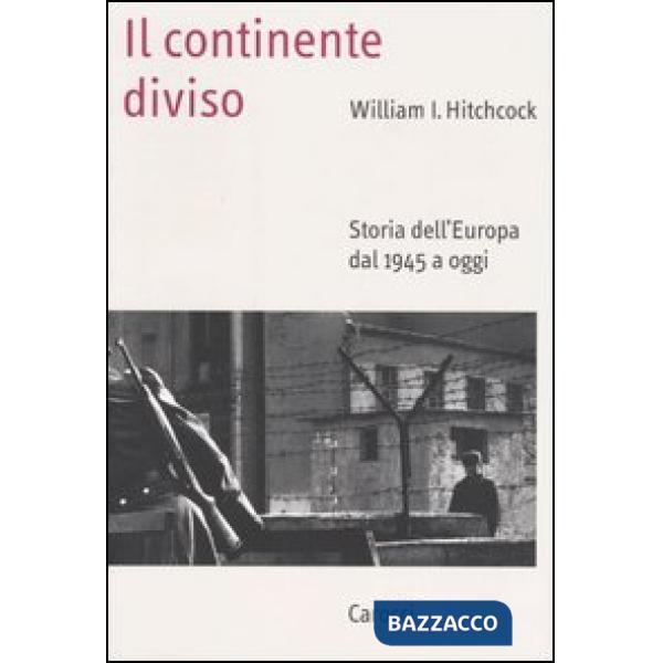 Continente diviso. Storia dell'Europa dal 1945 a oggi (Il)