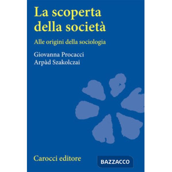 Scoperta della società. Alle origini della sociologia (La)