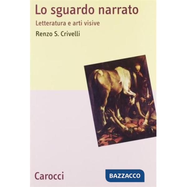 Sguardo narrato. Letteratura e arti visive (Lo)