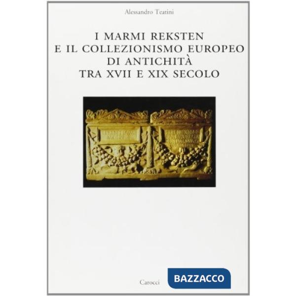 Marmi Reksten e il collezionismo europeo di antichità tra XVII e XIX secolo (I)