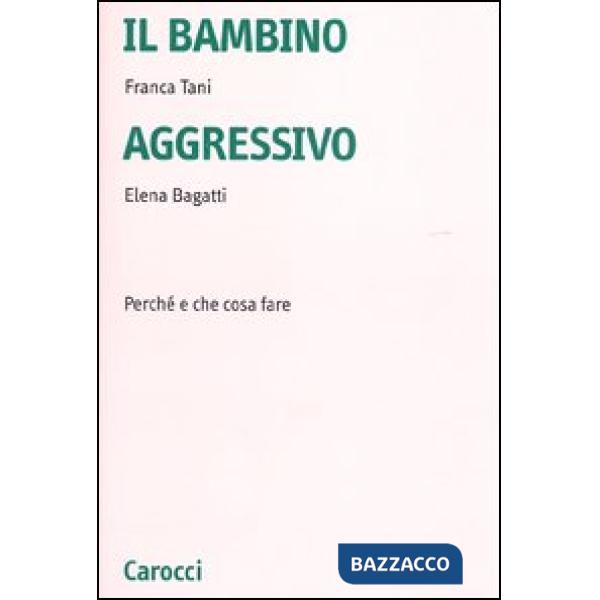 Bambino aggressivo. Perché e che cosa fare (Il)