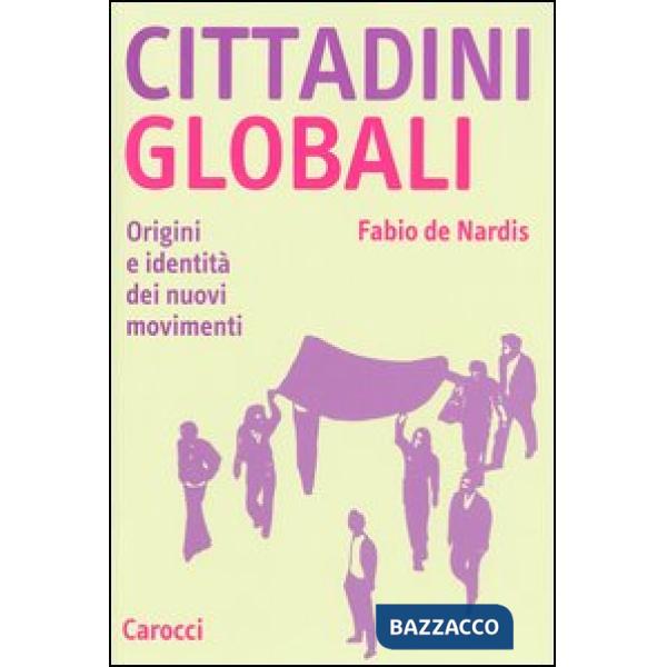 Cittadini globali. Origini e identità dei nuovi movimenti